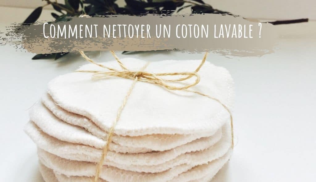Coton lavable: Comment nettoyer sans les abîmer ?
